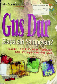 Gus Dur, Siapa Sih Sampeyan?: Tafsir Teoritik Atas Tindakan Dan Pernyataan Gus Dur