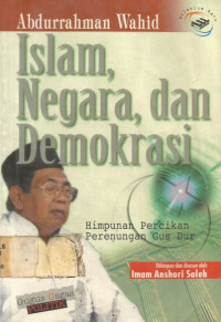 ISLAM, NEGARA, DAN DEMOKRASI; Himpunan Percikan Perenungan Gus Dur