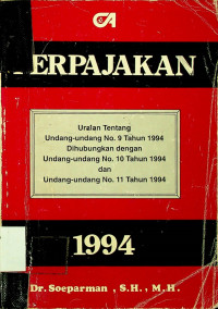 PERPAJAKAN 1994: Uraian Tentang Undang-undang No. 9 Tahun 1994 Dihubungkan dengan Undang-undang No. 10 Tahun 1994 dan Undang-undang No. 11 Tahun 1994