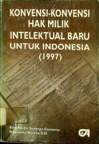 KONVENSI-KONVENSI HAK MILIK INTELEKTUAL BARU UNTUK INDONESIA (1997)