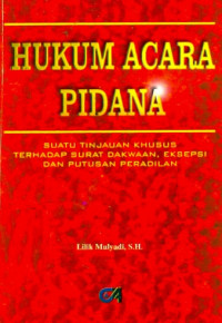 HUKUM ACARA PIDANA : SUATU TINJAUAN KHUSUS TERHADAP SURAT DAKWAAN, EKSEPSI DAN PUTUSAN PERADILAN