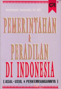 PEMERINTAHAN & PERADILAN DI INDONESIA (ASAL-USUL & PERKEMBANGANNYA)