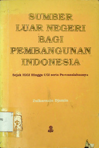 SUMBER LUAR NEGERI BAGI PEMBANGUNAN INDONESIA: Sejak IGGI Hingga CGI serta Permasalahannya