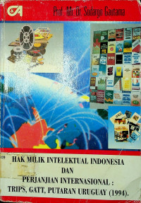 HAK MILIK INTELEKTUAL INDONESIA DAN PERJANJIAN INTERNASIONAL TRIPS-GATT PUTARAN URUGUAY ( 1994 )