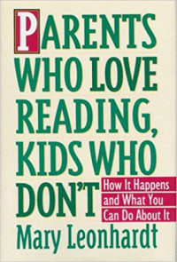 Kiat Menumbuhkan Kegemaran Membaca pada anak (PARENTS WHO LOVE READING, KIDS WHO DON'T: HOW IT HAPPENS AND WHAT YOU CAN DO ABOUT IT)