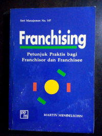 Franchising Petunjuk Praktis bagi Franchistor dan Franchisee