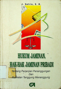 HUKUM JAMINAN, HAK-HAK JAMINAN PRIBADI; Tentang Perjanjian Penanggungan Dan Perikatan Tanggung Menanggung