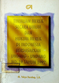 TINJAUAN MEREK SECARA UMUM DAN HUKUM MEREK DI INDONESIA BERDASARKAN UNDANG-UNDANG NO. 19 TAHUN 1992