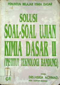 PENUNTUN BELAJAR KIMIA DASAR: SOLUSI SOAL-SOAL UJIAN KIMIA DASAR  II ( INSTITUT TEKNOLOGI BANDUNG )