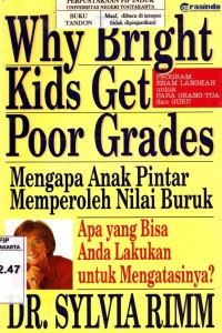 Why Bright Kids Get Poor Grades = Mengapa Anak Pintar Memperoleh Nilai Buruk: Apa Yang Bisa Anda Lakukan Untuk Mengatasinya.