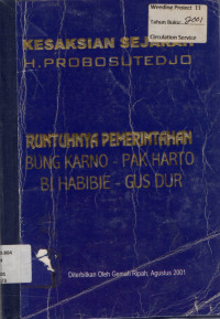 KESAKSIAN SEJARAH H. PROBOSUTEDJO: RUNTUHNYA PEMERINTAHAN BUNG KARNO-PAK HARTO-BJ HABIBIE-GUS DUR