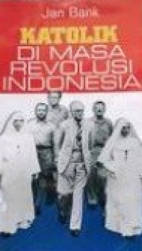 KATOLIK DI MASA REVOLUSI INDONESIA