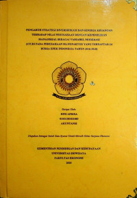 PENGARUH STRATEGI DIVERSIFIKASI DAN KINJERA KEUANGAN TERHADAP NILAI PERUSAHAAN DENGAN KEPEMILIKAN MANAJERIAL SEBAGAI VARIABEL MODERASI (STUDI PADA PERUSAHAAN MANUFAKTUR YANG TERDAFTAR DI BURSA EFEK INDONESIA TAHUN 2016-2018)