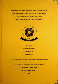 PENGARUH MOTIVASI DIRI, PENGHARGAAN FINANSIAL, DAN PERSYARATAN AKUNTAN PUBLIK TERHADAP MINAT MAHASISWA AKUNTANSI UNTUK BERKARIER MENJADI AKUNTAN PUBLIKRahmah, Fadhila