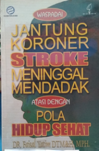 WASPADAI JANTUNG KORONER STROKE MENINGGAL MENDADAK ATASI DENGAN POLA HIDUP SEHAT