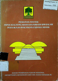 PENELITIAN TENTANG ASPEK HUKUM PELAKSANAAN INISIATIF DPR DALAM PENYUSUNAN RANCANGAN UNDANG-UNDANG