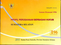 Sensus Ekonomi 1996: PROFIL PERUSAHAAN BERBADAN HUKUM SUMATERA SELATAN