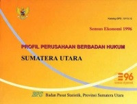Sensus Ekonomi 1996: PROFIL PERUSAHAAN BERBADAN HUKUM SUMATERA UTARA