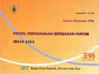 Sensus Ekonomi 1996: PROFIL PERUSAHAAN BERBADAN HUKUM IRIAN JAYA