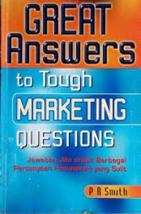 GREAT Answers to Tough MARKETING QUESTIONS: Jawaban Jitu untuk Berbagai Pertanyaan Pemasaran yang Sulit