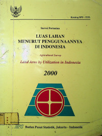 Survei Pertanian : LUAS LAHAN MENURUT PENGGUNAANNYA DI INDONESIA =  Agricultural Survey : Land Area by Utilization in Indonesia 2000