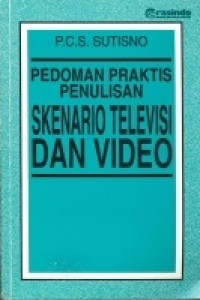 PEDOMAN PRAKTIS PENULISAN SKENARIO TELEVISI DAN VIDEO