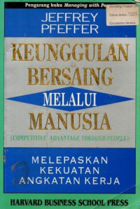 KEUNGGULAN BERSAING MELALUI MANUSIA (COMPETITIVE ADVANTAGE THROUGH PEOPLE) MELEPASKAN KEKUATAN ANGKATAN KERJA