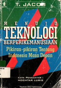 MENUJU TEKNOLOGI BERPERIKEMANUSIAAN: Pikiran-pikiran Tentang Indonesia Masa Depan