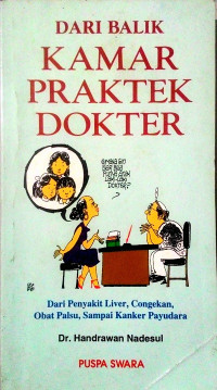 DARI BALIK KAMAR PRAKTEK DOKTER: Dari Penyakit Liver, Congekan, Obat Palsu, Sampai Kanker Payudara