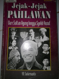 Jejak-Jejak PAHLAWAN: Dari Sultan Agung hingga Syekh Yusuf