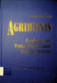 KUMPULAN PEMIKIRAN AGRIBISNIS; PARADIGMA BARU PEMBANGUNAN EKONOMI BERBASIS PERTANIAN