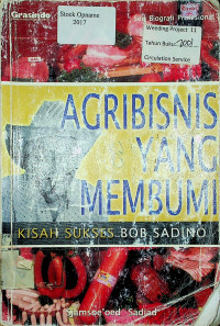 AGRIBISNIS YANG MEMBUMI: KISAH SUKSES BOB SADINO