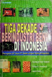 TIGA DEKADE BERINDUSTRI BENIH DI INDONESIA: Peringatan 30 Tahun PT. SANG HYANG SERI ( PERSERO )