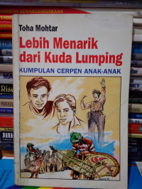 Lebih Menarik dari Kuda Lumping :  KUMPULAN CERPEN ANAK - ANAK