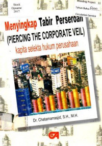 Menyingkap Tabir Perseroan (PIERCING THE CORPORATE VEIL) : kapita selekta hukum perusahaan