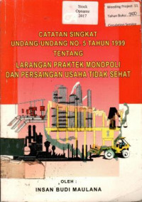 CATATAN SINGKAT UNDANG-UNDANG NO. 5 TAHUN 1999 TENTANG LARANGAN PRAKTEK MONOPOLI DAN PERSAINGAN USAHA TIDAK SEHAT