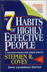 THE 7 HABITS OF HIGHLY EFFECTIVE PEOPLE = (7 KEBIASAAN MANUSIA YANG SANGAT EFEKTIF), EDISI REVISI