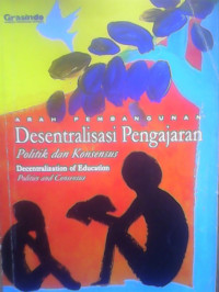 ARAH PEMBANGUNAN Desentralisasi Pengajaran Politik dan Konsensus = Decentralization of Education Politics and Consensus