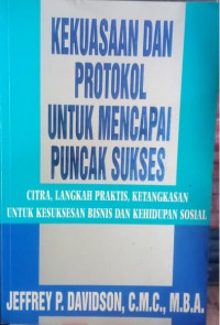 KEKUASAAN DAN PROTOKOL UNTUK MENCAPAI PUNCAK SUKSES: CITRA, LANGKAH PRAKTIS, KETANGKASAN UNTUK KESUKSESAN BISNIS DAN KEHIDUPAN SOSIAL