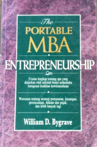 The PORTABLE MBA ENTREPRENEURSHIP: Uraian lengkap tentang apa yang diajarkan oleh sekolah bisnis terkemuka mengenai keahlian kewirausahaan