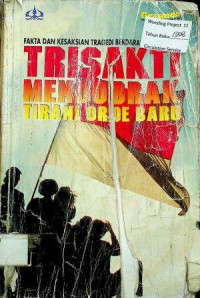 TRISAKTI MENDOBRAK TIRANI ORDE BARU : FAKTA DAN KESAKSIAN TRAGEDI BERDARAH 12 MEI 1998