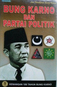 BUNG KARNO DAN PARTAI POLITIK: KENANGAN 100 TAHUN BUNG KARNO