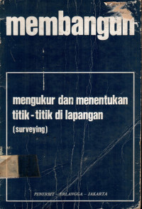 membangun: mengukur dan menentukan titik- titik di lapangan (surveying)