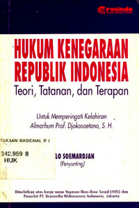 HUKUM KENEGARAAN REPUBLIK INDONESIA : Teori, Tatanan, dan Terapan : untuk memperingati kelahiran almarhum Prof. Djokosoetono SH