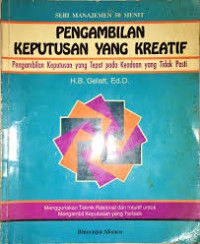 PENGAMBILAN KEPUTUSAN YANG KREATIF: Pengambilan Keputusan yang Tepat pada Keadaan yang Tidak Pasti