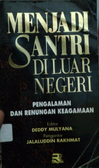 MENJADI SANTRI DI LUAR NEGERI : PENGALAMAN DAN RENUNGAN KEAGAMAAN