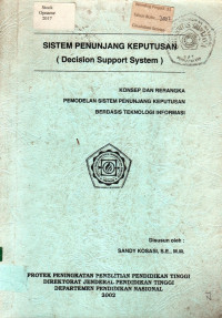 SISTEM PENUNJANG KEPUTUSAN (Decision Support System): KONSEP DAN RERANGKA PEMODELAN SISTEM PENUNJANG KEPUTUSAN BERBASIS TEKNOLOGI INFORMASI