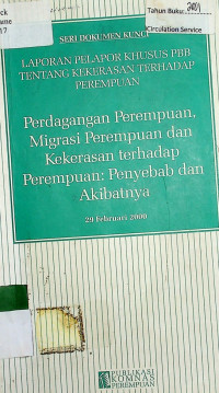 LAPORAN PELAPOR KHUSUS PBB TENTANG KEKERASAN TERHADAP PEREMPUAN: Perdagangan Perempuan, Migrasi Perempuan dan Kekerasan terhadap Perempuan: Penyabab dan Akibat