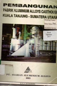 PEMBANGUNAN PABRIK ALUMINIUM ALLOYS CASTHOUSE KUALA TANJUNG - SUMATERA UTARA