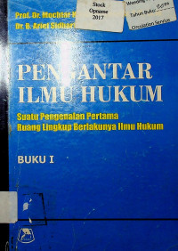 PENGANTAR ILMU HUKUM: Suatu Pengenalan Pertama Ruang Lingkup Berlakunya Ilmu Hukum, BUKU I